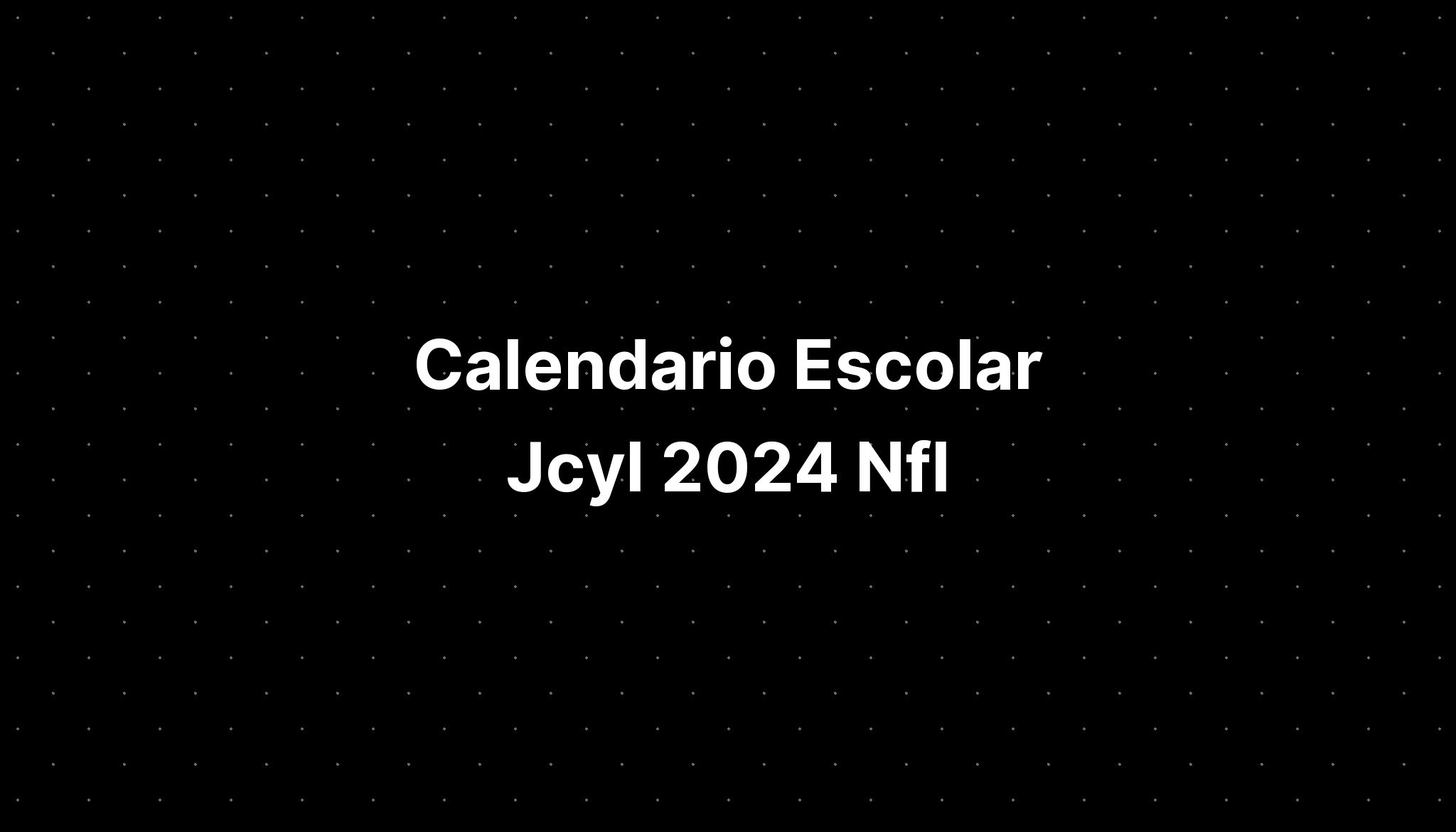 Calendario Escolar Jcyl 2024 Nfl IMAGESEE
